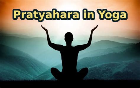 What is Pratyahara in Yoga? Meaning, Purpose and Practice