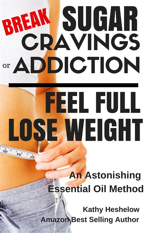 Break Sugar Cravings or Addiction, Feel Full, Lose Weight – Books by ...