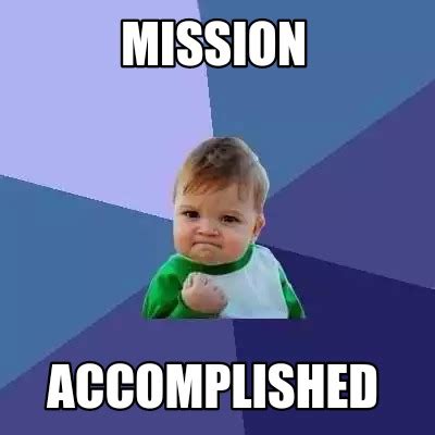 Meme Creator - Funny Mission Accomplished Meme Generator at MemeCreator.org!