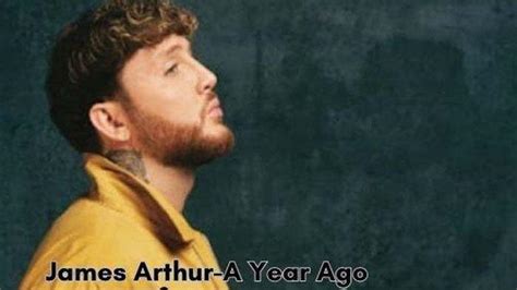 Lirik dan Arti Lagu James Arthur - A Year Ago, Ungkapan Perasaan Rindu yang Mendalam ...