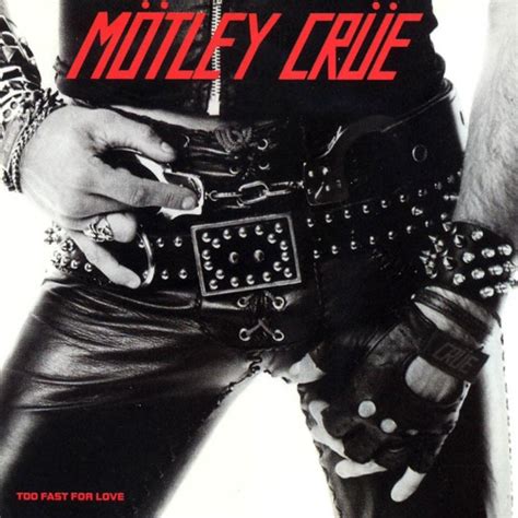 MÖTLEY CRÜE Too Fast For Love reviews