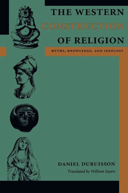 The Western Construction of Religion: Myths, Knowledge, and Ideology / Edition 1 by Daniel ...