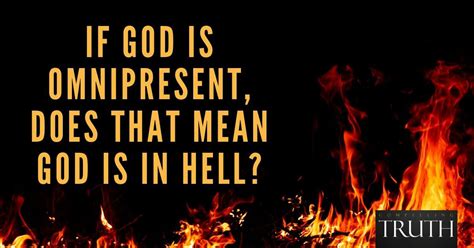 If God is omnipresent, does that mean God is in hell?