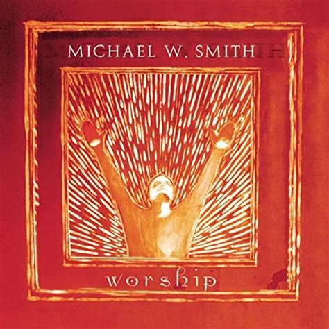 Worship - Michael W. Smith | Songs, Reviews, Credits | AllMusic