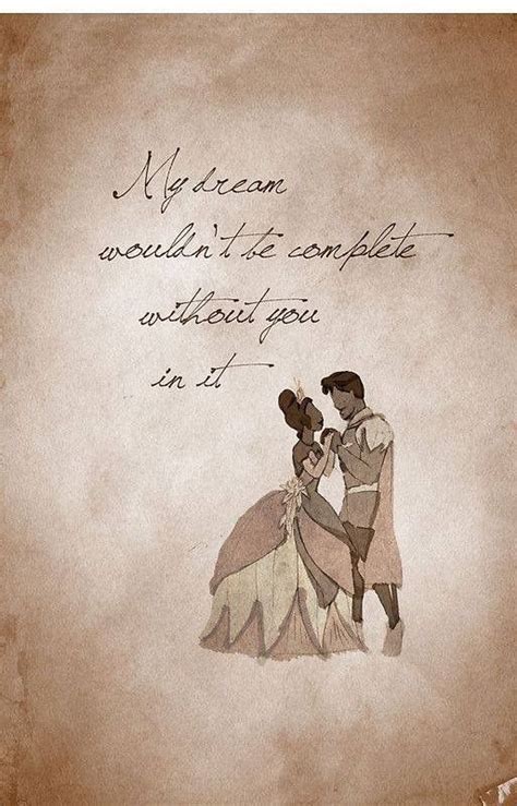 Tiana and Naveen: My dream wouldn't be complete without you in it. | Inspirational quotes disney ...