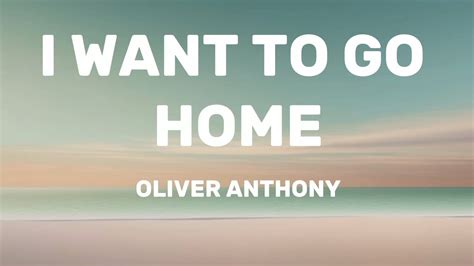 Oliver Anthony - I Want To Go Home (Lyrics) - YouTube