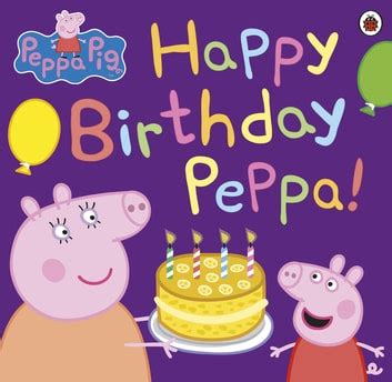 Peppa Pig: Happy Birthday Peppa! eBook by Peppa Pig - EPUB | Rakuten Kobo Philippines