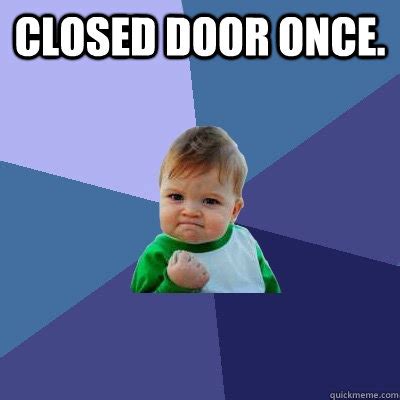 Closed door once. - Success Kid - quickmeme