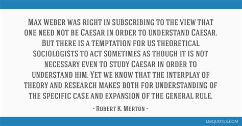 Max Weber was right in subscribing to the view that one...