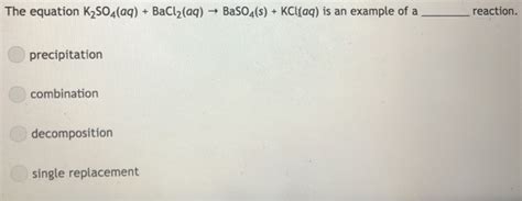 Solved The equation K2SO4(aq) + BaCl2(aq) ? BaSO4(s) + | Chegg.com