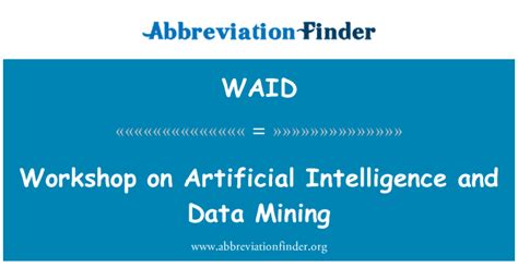 Definition WAID: Workshop zum Thema künstliche Intelligenz und Datamining - Workshop on ...