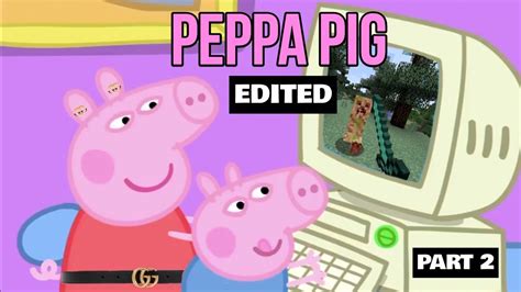 I EDITED ANOTHER PEPPA PIG EPISODE - YouTube