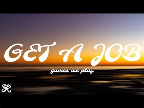 Games We Play - Get A Job (Lyrics) - YouTube