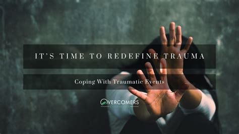 It’s Time To Redefine Trauma: Coping With Traumatic Events