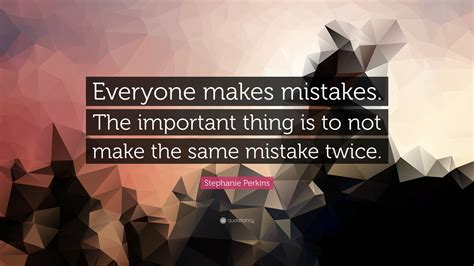 Stephanie Perkins Quote: “Everyone makes mistakes. The important thing ...