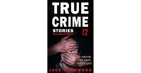 True Crime Stories Volume 12: 12 Shocking True Crime Murder Cases by ...