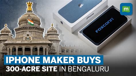 Foxconn Purchases 300-Acre Site In Bengaluru | Apple & Foxconn’s India ...