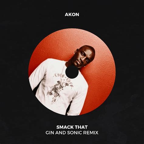 Akon - Smack That (Gin and Sonic Remix) by Gin and Sonic | Free Download on Hypeddit