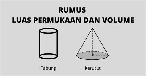 Rumus Luas Permukaan serta Volume Tabung dan Kerucut