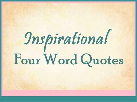 170 Inspirational Four Word Quotes & Sayings about Motivational & Powerful – Tiny Inspire