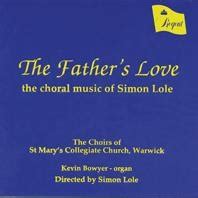 Warwick St Mary Collegiate Church Choir/The Father's Love - The Choral Music of Simon Lole