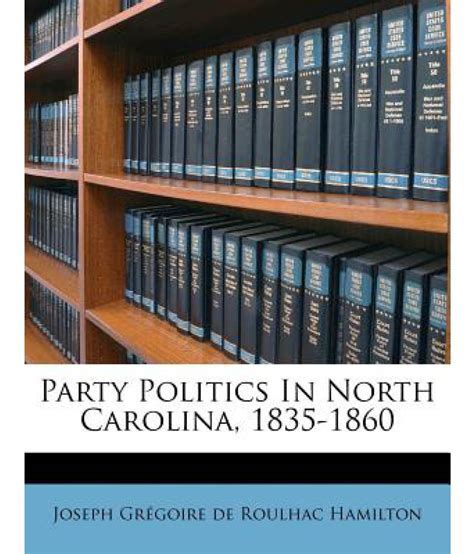 Party Politics in North Carolina, 1835-1860: Buy Party Politics in ...