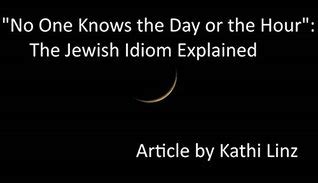 "No One Knows the Day or the Hour": The Jewish Idiom Explained by Kathi ...