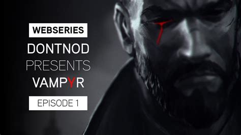 Webseries: DONTNOD Presents Vampyr Episode 1 - Making Monsters - YouTube