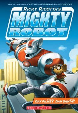 Ricky Ricotta's Mighty Robot (Book 1) by Dav Pilkey | 9780545630092 ...