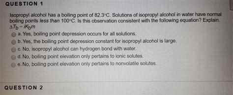 Solved QUESTION 1 Isopropyl alcohol has a boiling point of | Chegg.com