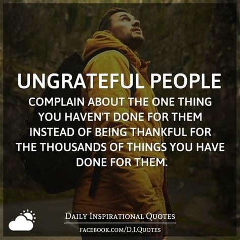 Ungrateful people complain about the one thing you haven't done for ...