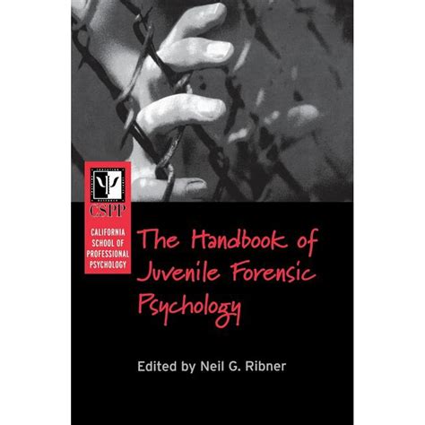 The California School of Professional Psychology Handbook of Juvenile Forensic Psychology ...