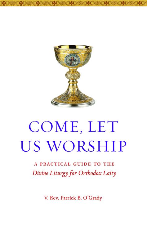 Come, Let Us Worship: A Practical Guide to the Divine Liturgy for Orthodox Laity - Orthodox ...