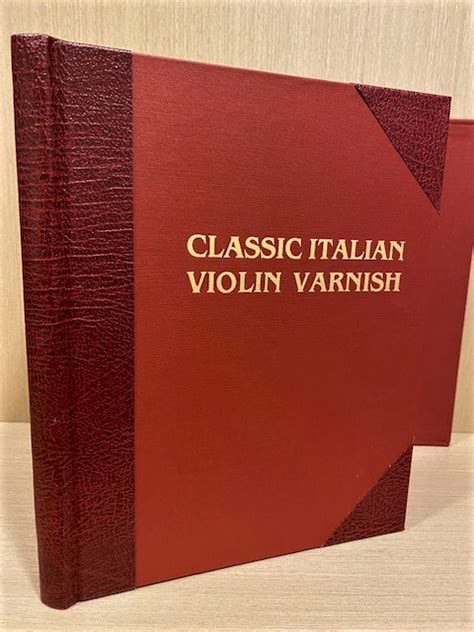 Classic Italian Violin Varnish. Its History, Materials, Preparation and Application by Geary L ...