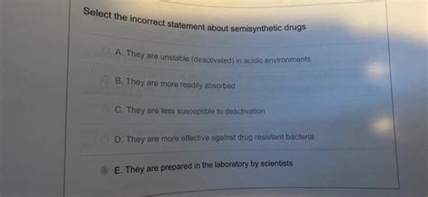 Solved Select the incorrect statement about semisynthetic | Chegg.com