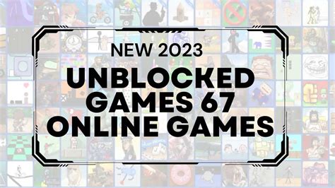 New 2023 Unblocked Games 67 Online Games - TechLeakStar