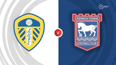 Leeds United vs Ipswich Town Prediction and Betting Tips