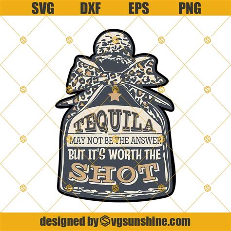 Tequila May Not Be The Answer But It's Worth The Shot Svg, Tequila Svg Png Dxf Eps - Svgsunshine