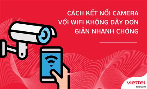 Cách kết nối camera với wifi không dây đơn giản và nhanh chóng