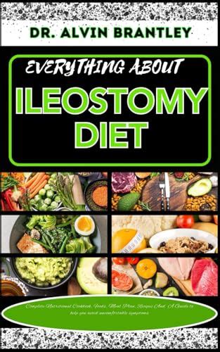 EVERYTHING ABOUT ILEOSTOMY DIET: Complete Nutritional Cookbook, Foods, Meal Plan, Recipes And A ...