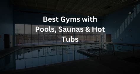 Best Gyms with Pools, Saunas & Hot Tubs