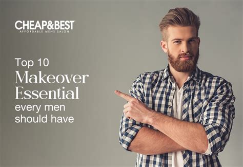 Top 10 Makeover Essentials for men