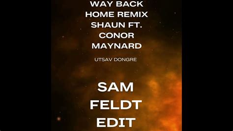 Way Back Home Remix Way back home remix Shaun Ft. Conor Myanard Sam Feldt Edit - YouTube