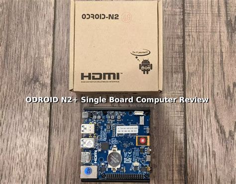 Hardkernel ODROID N2+ SBC Review - James A. Chambers