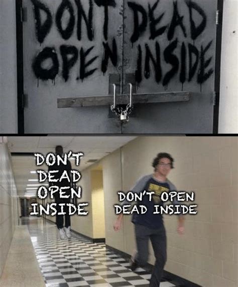 Don't Dead Open Inside | Don't Dead Open Inside | Know Your Meme