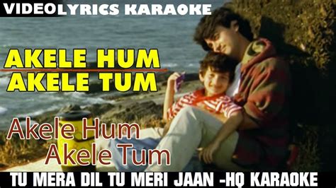 TU MERA DIL TU MERI JAAN - AKELE HUM AKELE TUM - HQ VIDEO LYRICS KARAOKE BY SAGAR - YouTube