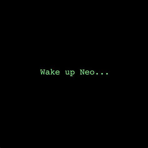 Wake Up Neo ... | Matrix quotes, Neo matrix, Wake up neo