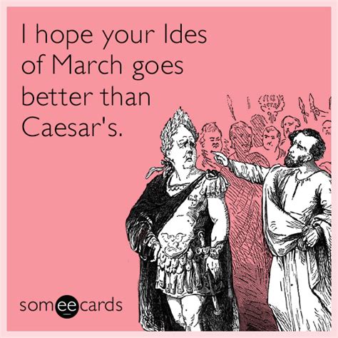 I hope your Ides of March goes better than Caesar's. | Encouragement Ecard