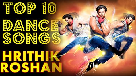 Hrithik Roshan's Top 10 Dance Songs Countdown || Best of Hrithik Roshan ...