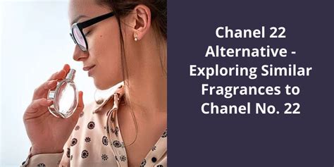 Chanel 22 Alternative: Exploring Similar Fragrances to Chanel No. 22